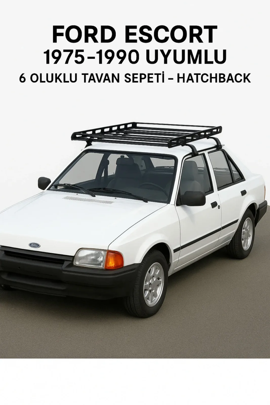 Ford Escort 1975-1990 Uyumlu 6 Oluklu Tavan Sepeti - Hatchback